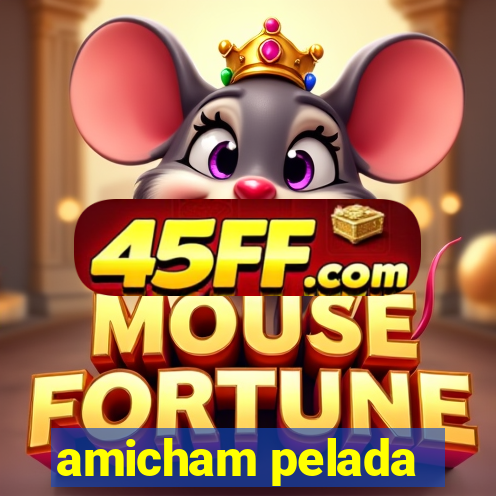 amicham pelada